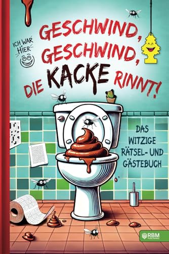 Geschwind, geschwind, die Kacke rinnt: Das witzige Gäste- und Rätselbuch fürs stille Örtchen, das garantiert jede Sitzung zum Highlight des Tages macht I Klo Gästebuch I Geschenk zum Einzug von RBM Publishing