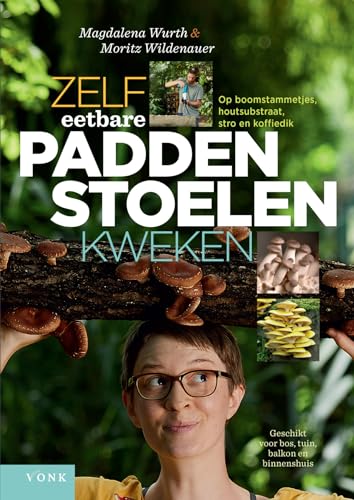 Zelf eetbare paddenstoelen kweken: op boomstammetjes, houtsubstraat, stro en koffiedik : geschikt voor bos, tuin, balkon en binnenshuis von Vonk Uitgevers