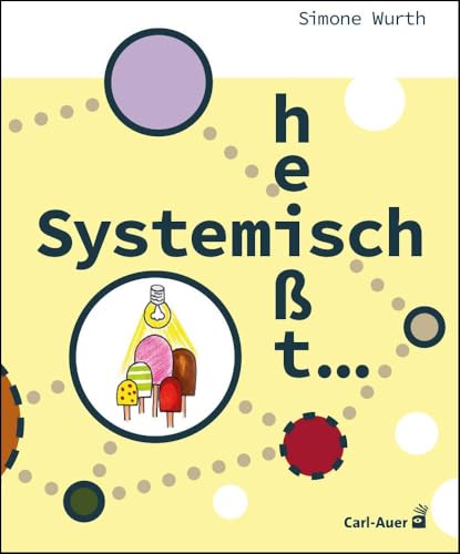 Systemisch heißt ...: EinFach-Arbeitsbuch (Soziale Arbeit) von Carl-Auer Verlag GmbH