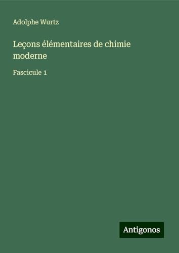 Leçons élémentaires de chimie moderne: Fascicule 1 von Antigonos Verlag
