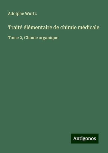Traité élémentaire de chimie médicale: Tome 2, Chimie organique von Antigonos Verlag