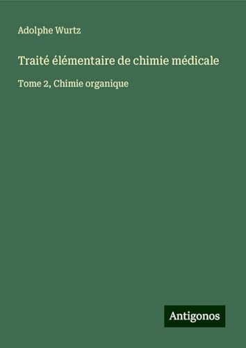 Traité élémentaire de chimie médicale: Tome 2, Chimie organique von Antigonos Verlag