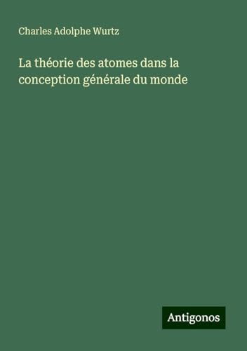 La théorie des atomes dans la conception générale du monde von Antigonos Verlag