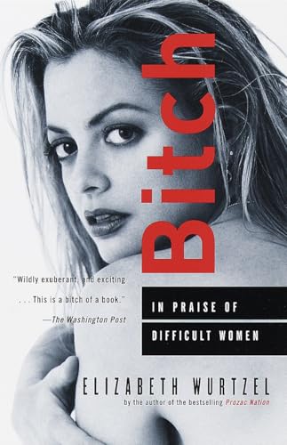 Bitch: In Praise of Difficult Women