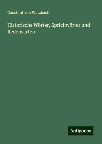 Historische Wörter, Sprichwörter und Redensarten Historische Wörter, Sprichwörter und Redensarten von Antigonos Verlag