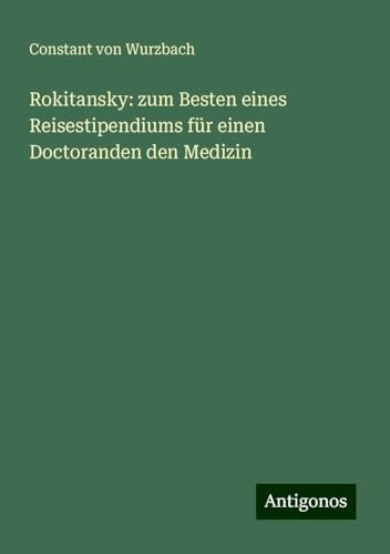Rokitansky: zum Besten eines Reisestipendiums für einen Doctoranden den Medizin