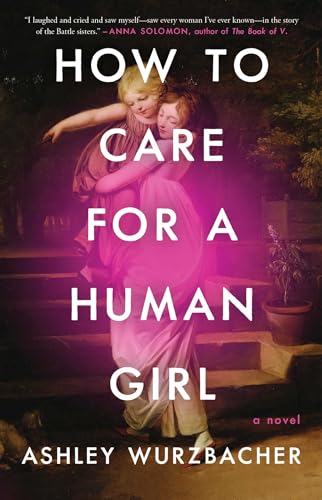 How to Care for a Human Girl: A Novel von Washington Square Press