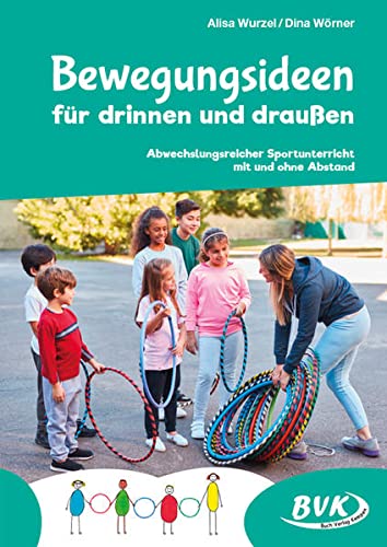 Bewegungsideen für drinnen und draußen: Abwechslungsreicher Sportunterricht mit und ohne Abstand von Buch Verlag Kempen