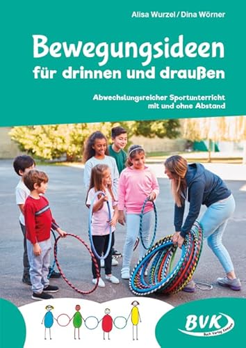 Bewegungsideen für drinnen und draußen: Abwechslungsreicher Sportunterricht mit und ohne Abstand von Buch Verlag Kempen