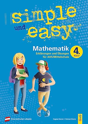 simple und easy Mathematik 4: Erklärungen und Übungen für die 4. Klasse AHS/Mittelschule (simple und easy: Easy auf Schularbeiten und Prüfungen vorbereiten) von G&G Verlagsges.