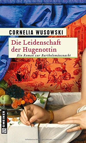 Die Leidenschaft der Hugenottin: Historischer Roman (Historische Romane im GMEINER-Verlag)