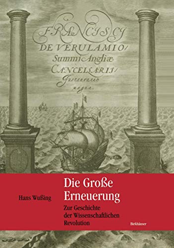 Die Große Erneuerung: Zur Geschichte der Wissenschaftlichen Revolution von Birkhäuser