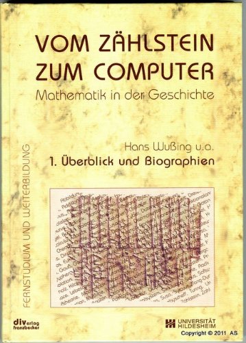 Mathematik in der Geschichte: Vom Zählstein zum Computer: Überblick und Biographien