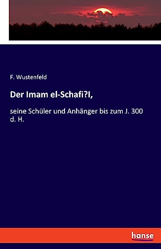 Der Imam el-Schafi’I,: seine Schüler und Anhänger bis zum J. 300 d. H.