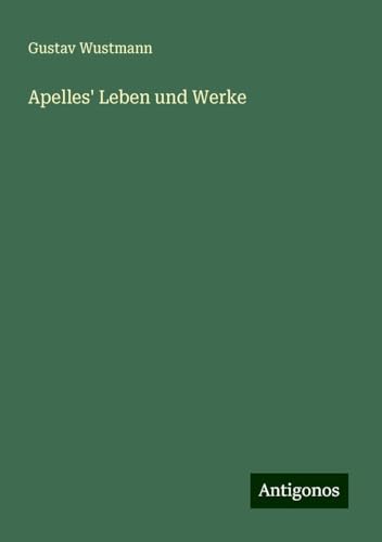 Apelles' Leben und Werke von Antigonos Verlag