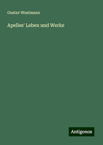 Apelles' Leben und Werke von Antigonos Verlag