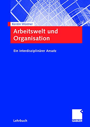 Arbeitswelt und Organisation. Ein interdisziplinärer Ansatz von Gabler Verlag