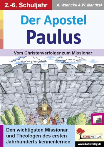 Der Apostel Paulus: Vom Christenverfolger zum Missionar Der Apostel Paulus: Vom Christenverfolger zum Missionar von Kohl Verlag