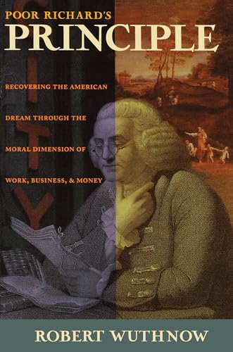 Poor Richard's Principle: Recovering the American Dream through the Moral Dimension of Work, Business, and Money von Princeton University Press