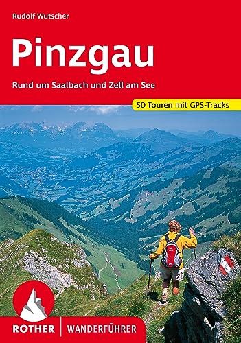 Pinzgau: Rund um Saalbach und Zell am See. 50 Touren mit GPS-Tracks (Rother Wanderführer) von Rother Bergverlag