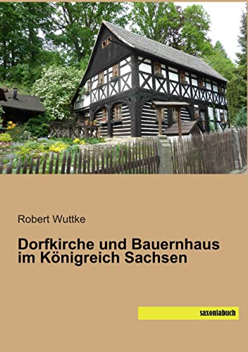 Dorfkirche und Bauernhaus im Koenigreich Sachsen