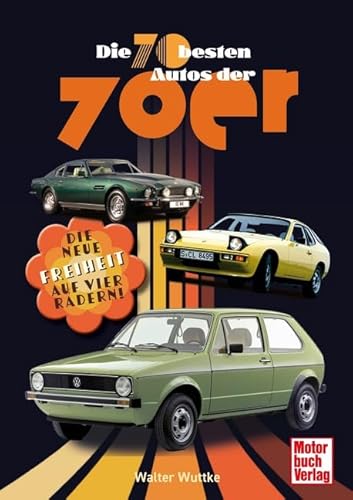 Die 70 besten Autos der 70er: Die neue Freiheit auf vier Rädern!