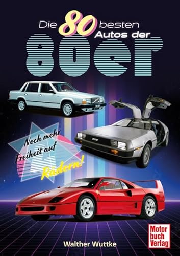 Die 80 besten Autos der 80er: Noch mehr Freiheit auf vier Rädern von Motorbuch