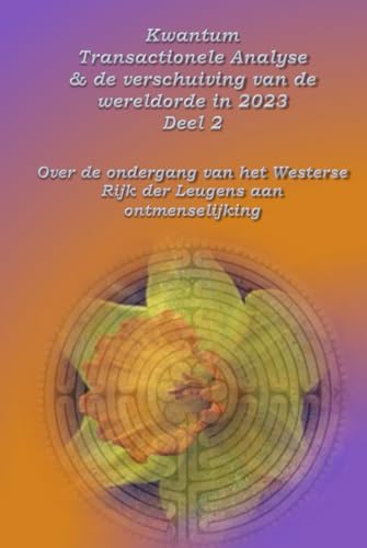 Kwantum Transactionele Analyse & de verschuiving van de wereldorde in 2023 Deel 2: Over de ondergang van het Westerse Rijk der Leugens aan ontmenselijking