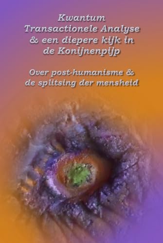 Kwantum Transactionele Analyse & een diepere kijk in de Konijnenpijp: Over post-humanisme & de splitsing der mensheid von Independently published