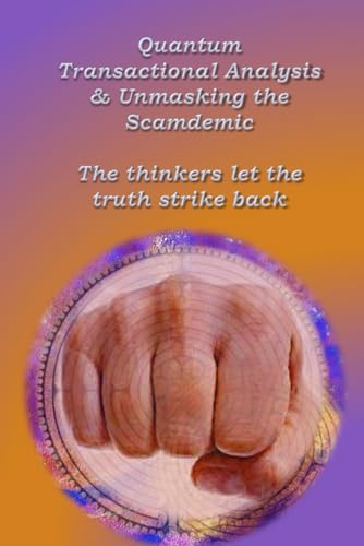 Quantum Transactional Analysis & unmascing the scamdemic: The thinkers let the truth strike back von Independently published