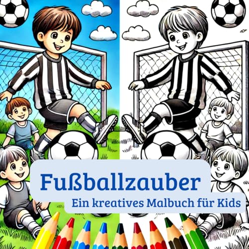 Fußballzauber – Ein kreatives Malbuch für Kids: Das perfekte Geschenk für Fussballfans. Mit 54 Motiven zum ausmalen für Stressabbau, Kreativität und ... der Kreativität und Motorik. Für Kinder ab 3. von Independently published