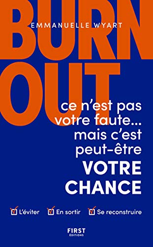 Burn-out : ce n'est pas votre faute mais c'est peut-être votre chance - Comment l'éviter ? Comment s