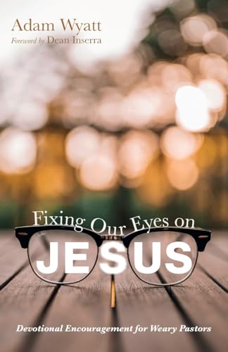 Fixing Our Eyes on Jesus: Devotional Encouragement for Weary Pastors von Resource Publications