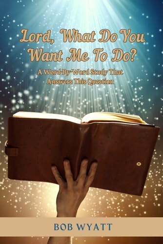 Lord, What Do You Want Me To Do?: A Word-By-Word Study That Answers This Question von Independently published