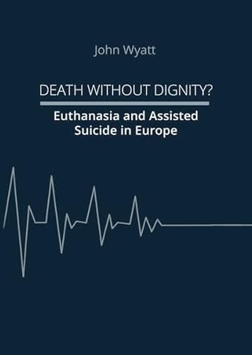 Death Without Dignity?: Euthanasia and Assisted Suicide in Europe von Quo Vadis Institute (Nova MD)