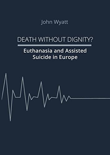 Death Without Dignity?: Euthanasia and Assisted Suicide in Europe von Quo Vadis Institute (Nova MD)