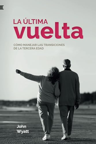 La última vuelta: Cómo manejar las transiciones de la tercera edad La última vuelta: Cómo manejar las transiciones de la tercera edad von Andamio Editorial
