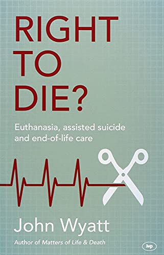 Right To Die?: Euthanasia, Assisted Suicide And End-Of-Life Care