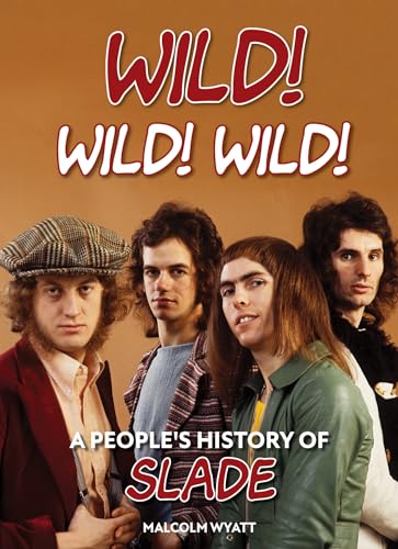 Wild! Wild! Wild!: A People's History of Slade