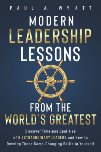 Modern Leadership Lessons From the World's Greatest: Discover Timeless Qualities of 8 Extraordinary Leaders and How to Develop These Game-Changing Skills in Yourself von Eagle Ridge Books