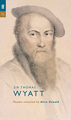 Thomas Wyatt: Poems Selected by Alice Oswald (Poet to Poet)