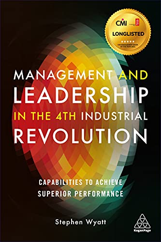 Management and Leadership in the 4th Industrial Revolution: Capabilities to Achieve Superior Performance von Kogan Page