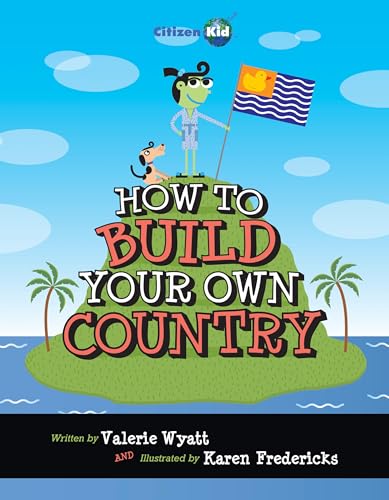 How to Build Your Own Country (CitizenKid, 7)