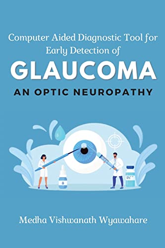 Computer Aided Diagnostic Tool for Early Detection of Glaucoma an Optic Neuropathy von Independent Author