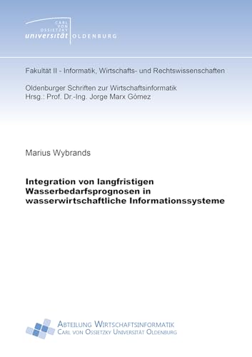 Integration von langfristigen Wasserbedarfsprognosen in wasserwirtschaftliche Informationssysteme (Oldenburger Schriften zur Wirtschaftsinformatik) von Shaker