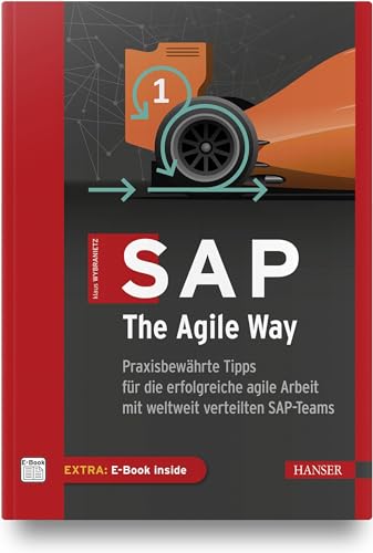 SAP, The Agile Way: Praxisbewährte Tipps für die erfolgreiche agile Arbeit mit weltweit verteilten SAP-Teams von Hanser, Carl GmbH + Co.