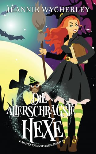 Die allerschrägste Hexe: Das Hexengasthaus, Band 1 von Independently published