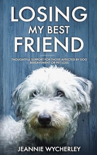 Losing My Best Friend: Thoughtful support for those affected by dog bereavement or pet loss von Bark at the Moon Books