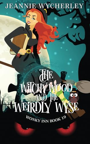 The Witchy Wood and the Weirdly Wyse: A paranormal cozy mystery (Wonky Inn, Band 19) von Independently published