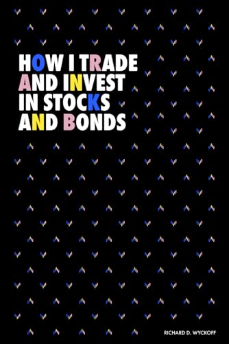 How I Trade and Invest in Stocks and Bonds (Modern Classics | Richard D. Wyckoff Series) von Independently published